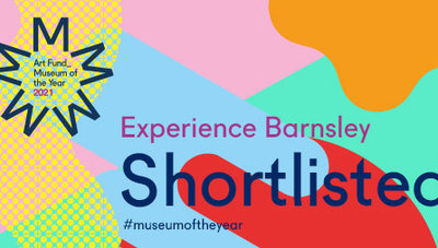 EXPERIENCE BARNSLEY SHORTLISTED FOR £100,000 ART FUND MUSEUM OF THE YEAR 2021 
