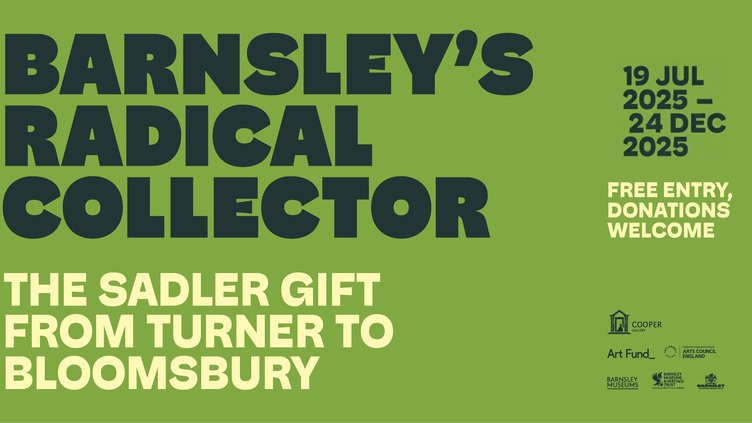 Green event poster with bold black text: "Barnsley's Radical Collector. The Sadler Gift from Turner to Bloomsbury." Dates: 19 Jul 2025 – 24 Dec 2025. Free entry, donations welcome. Includes logos for Cooper Gallery and sponsors.
