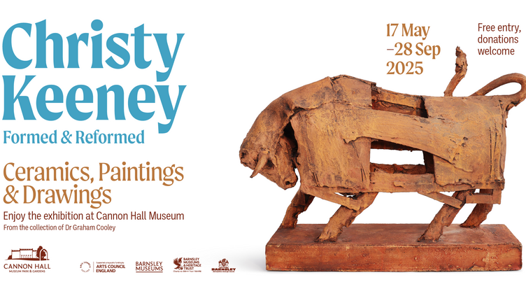 Exhibition poster for "Christy Keeney: Formed &amp; Reformed" featuring a ceramic sculpture of a bull. Event info: Ceramics, Paintings &amp; Drawings at Cannon Hall Museum, 17 May–28 Sep 2025. Free entry, donations welcome.
