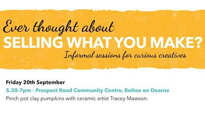 A promotional graphic for an event titled "Selling What You Make?" featuring informal sessions for creatives. It announces a session on Friday, 20th September from 5.30-7pm at Prospect Road Community Centre, Bolton on Dearne, with artist Tracey Mawson.